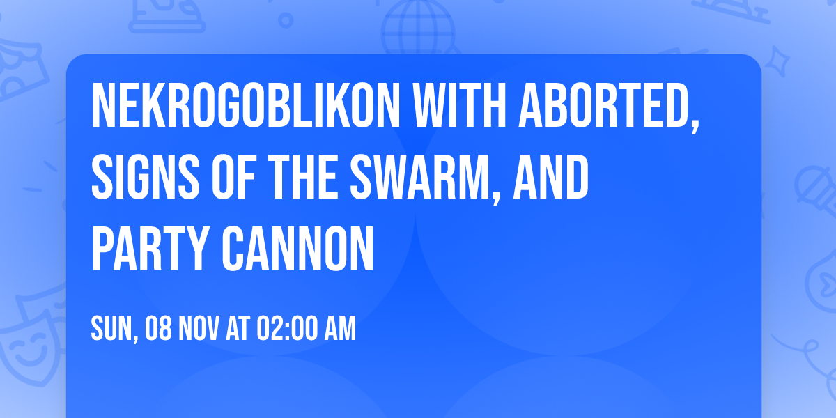 Nekrogoblikon with Aborted, Signs of the Swarm, and Party Cannon