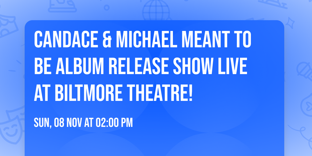 Candace & Michael Meant To Be Album Release Show live at Biltmore Theatre!