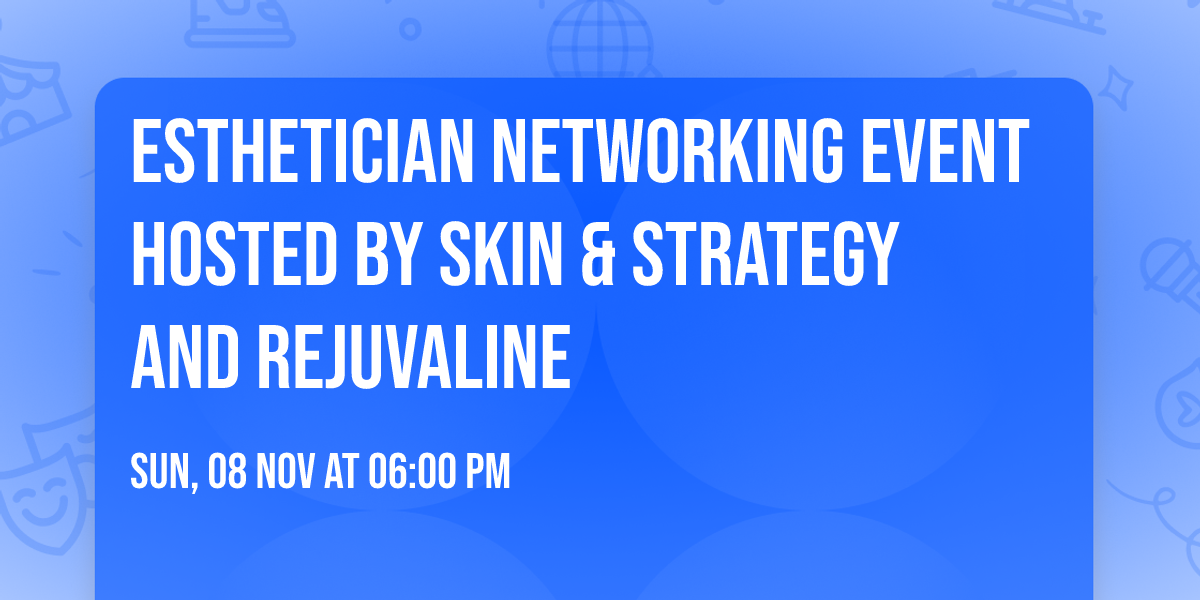 Esthetician Networking Event Hosted by Skin & Strategy and Rejuvaline