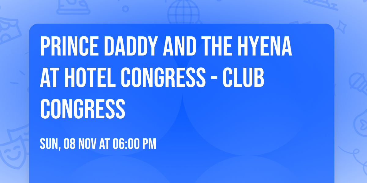 Prince Daddy and the Hyena at Hotel Congress - Club Congress