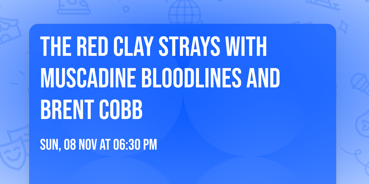 The Red Clay Strays with Muscadine Bloodlines and Brent Cobb