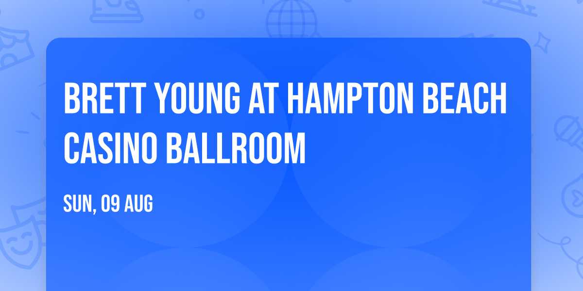 Brett Young at Hampton Beach Casino Ballroom