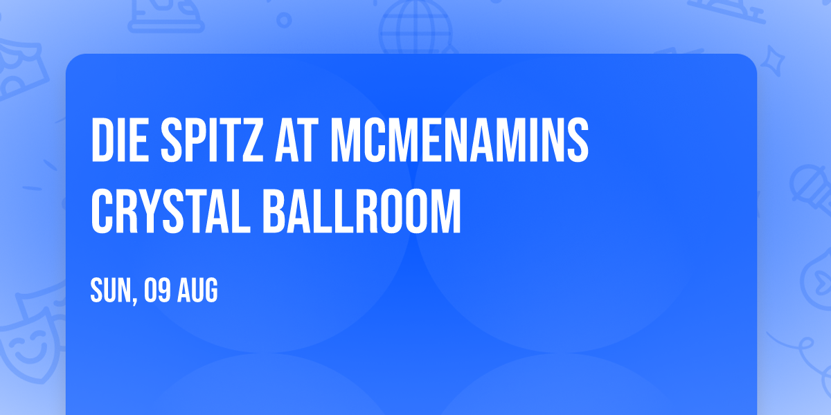 Die Spitz at McMenamins Crystal Ballroom