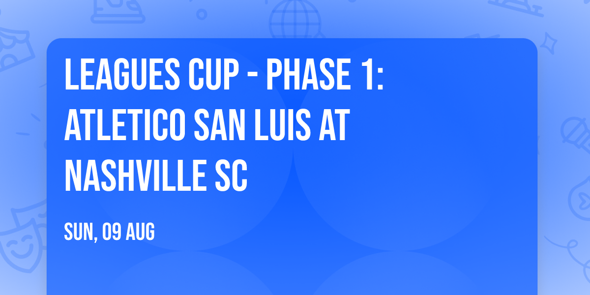 Leagues Cup - Phase 1: Atletico San Luis at Nashville SC