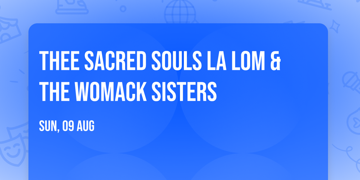 Thee Sacred Souls  La Lom & The Womack Sisters
