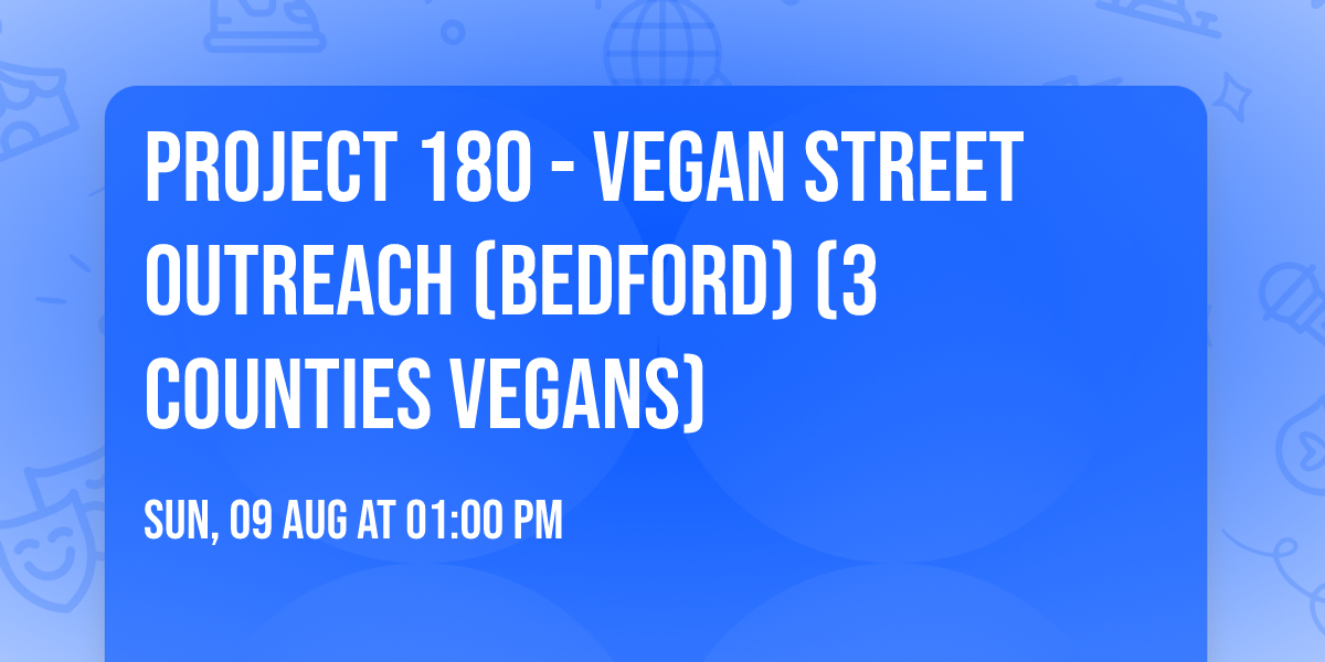 Project 180 - Vegan Street Outreach (Bedford) (3 Counties Vegans)