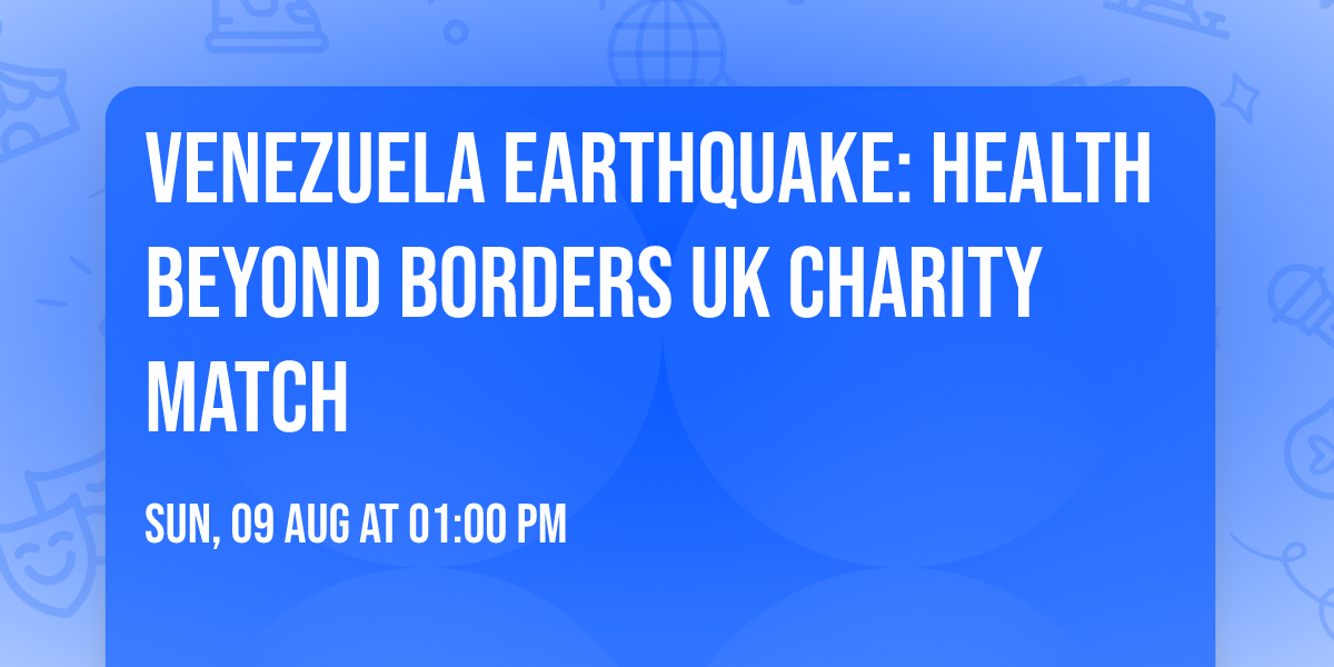 VENEZUELA EARTHQUAKE: Health Beyond Borders UK Charity Match