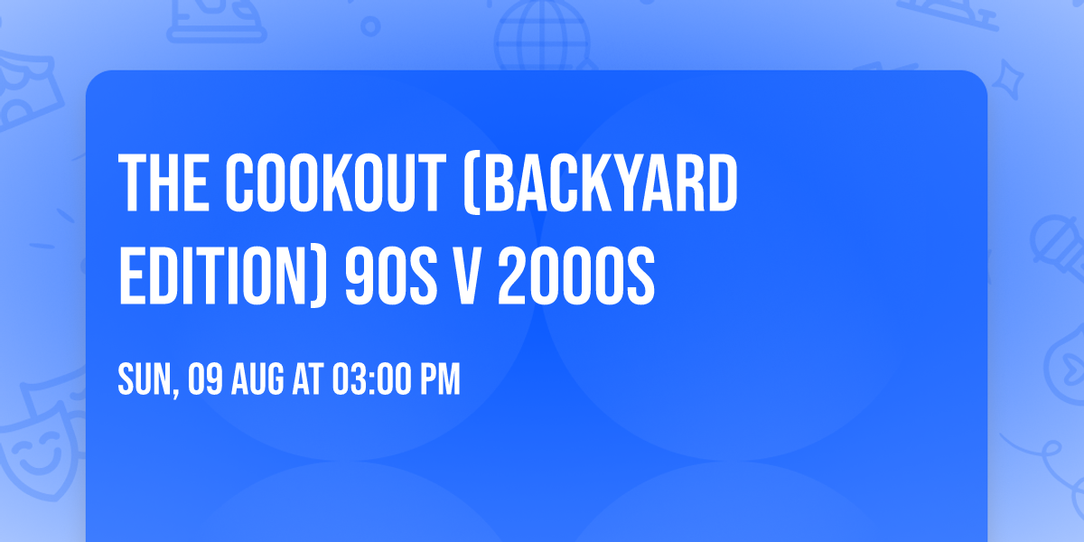 The Cookout (Backyard Edition) 90s v 2000s