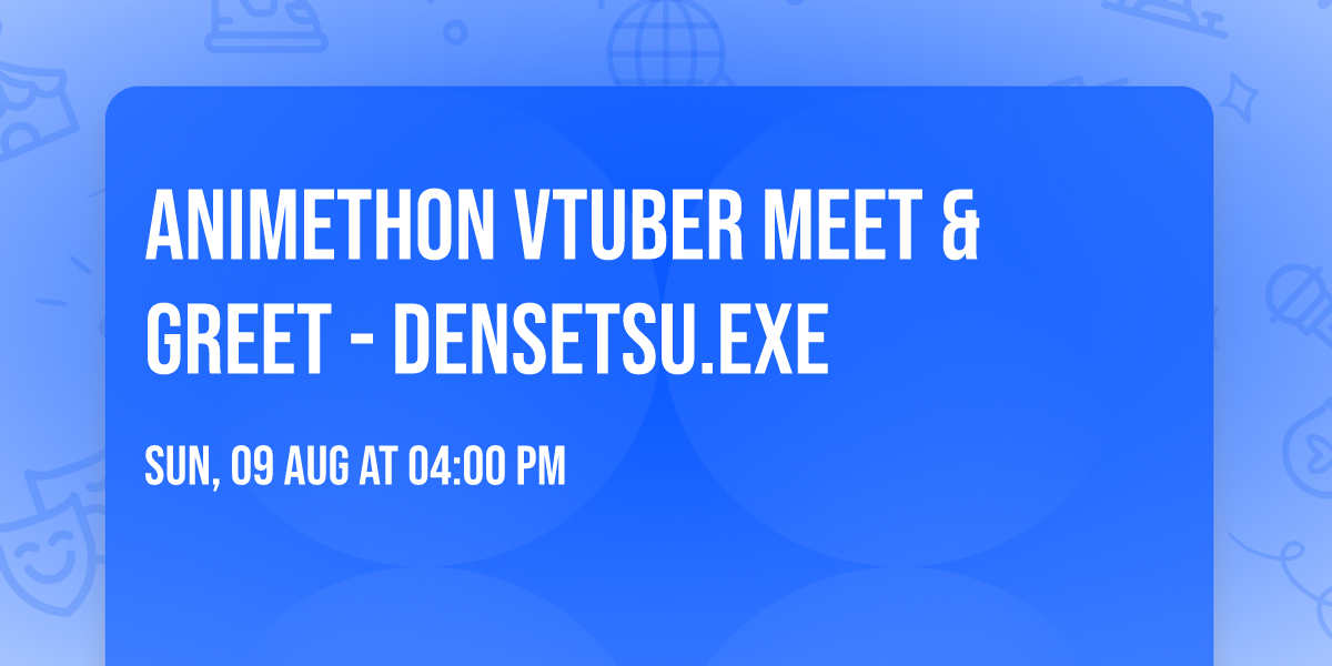Animethon Vtuber Meet & Greet - Densetsu.EXE