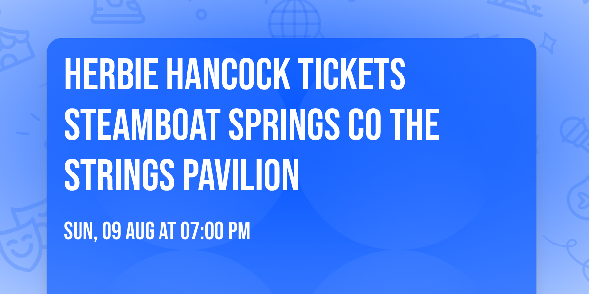 Herbie Hancock Tickets Steamboat Springs CO The Strings Pavilion