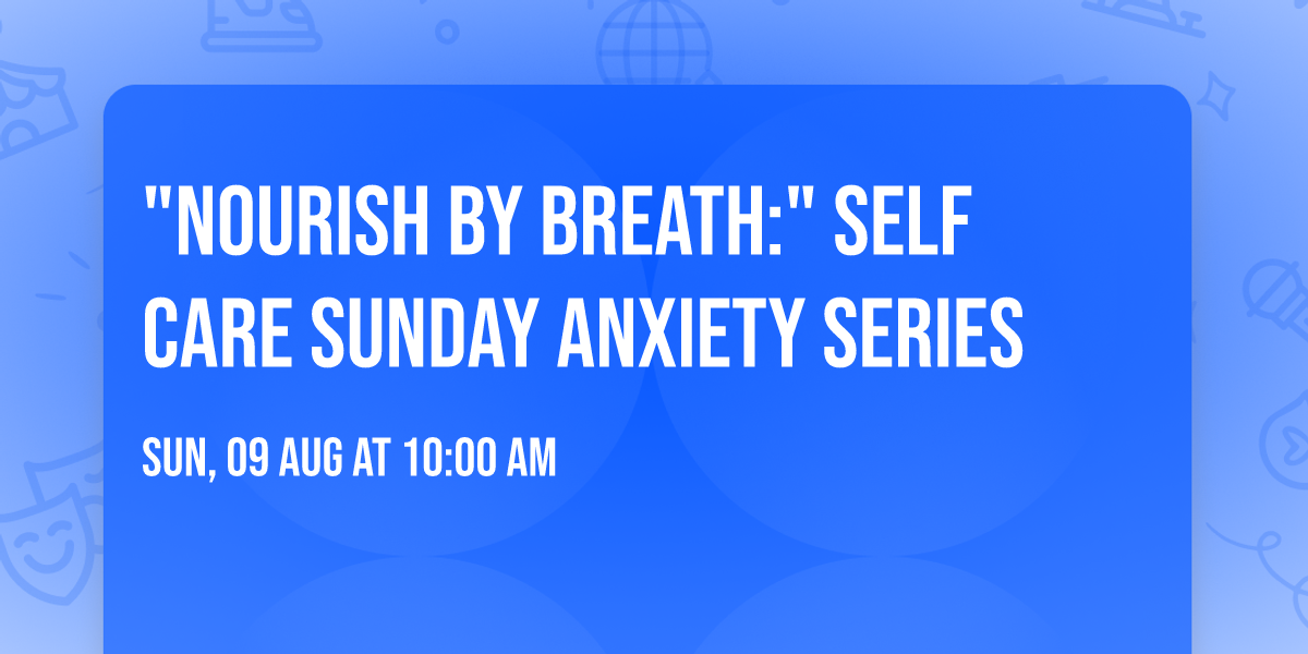 "Nourish By Breath:" Self Care Sunday Anxiety Series