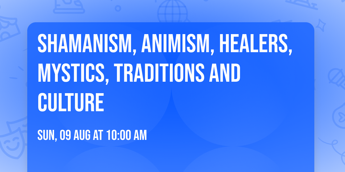 Shamanism, Animism, Healers, Mystics, Traditions and Culture