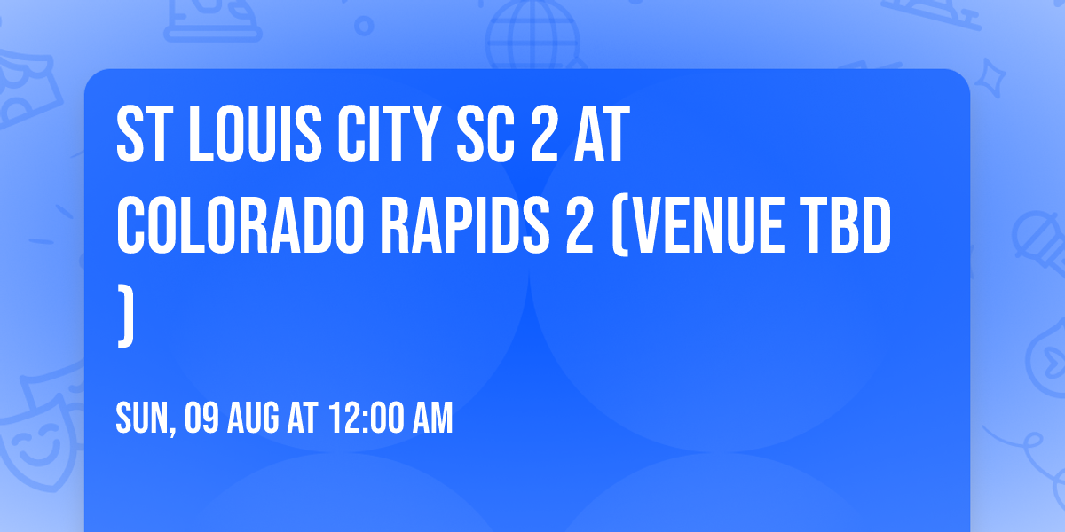 St Louis City SC 2 at Colorado Rapids 2 (Venue TBD)