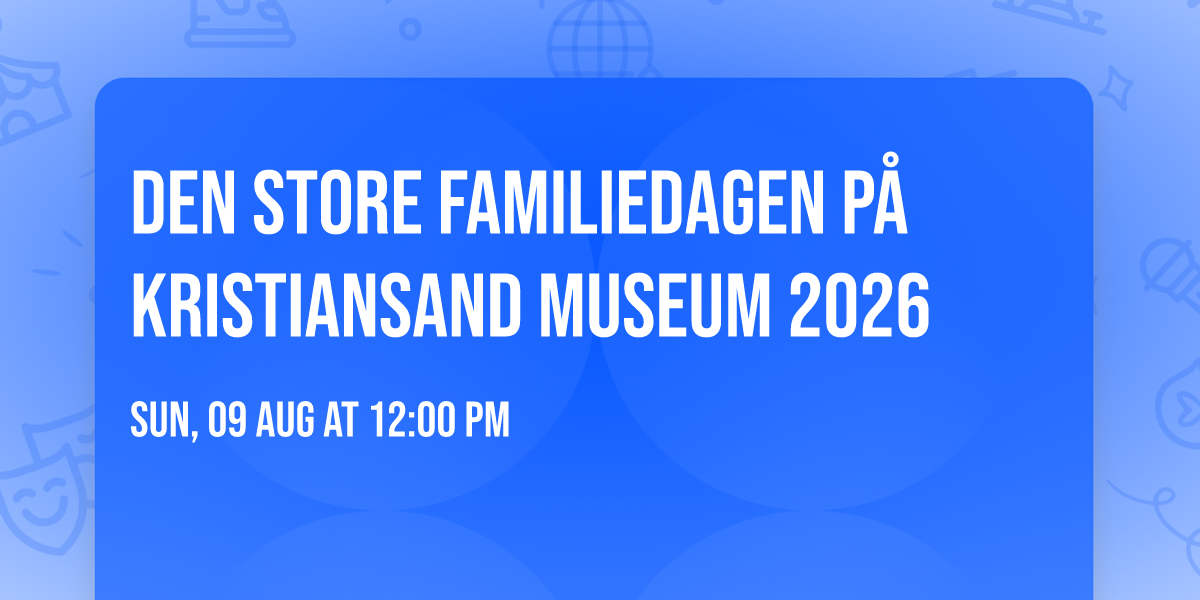 Den store familiedagen p\u00e5 Kristiansand museum 2026