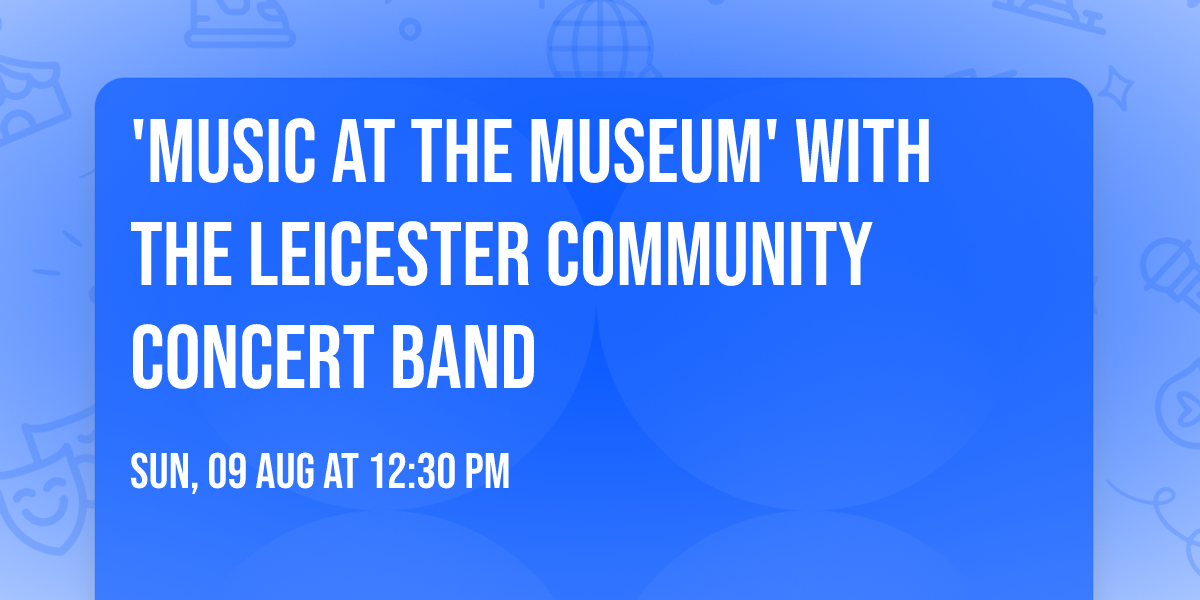 'Music at the Museum' with the Leicester Community Concert Band