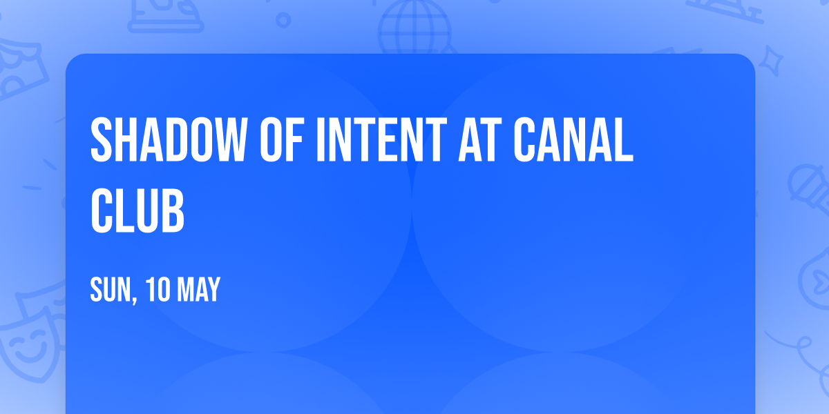 Shadow of Intent at Canal Club