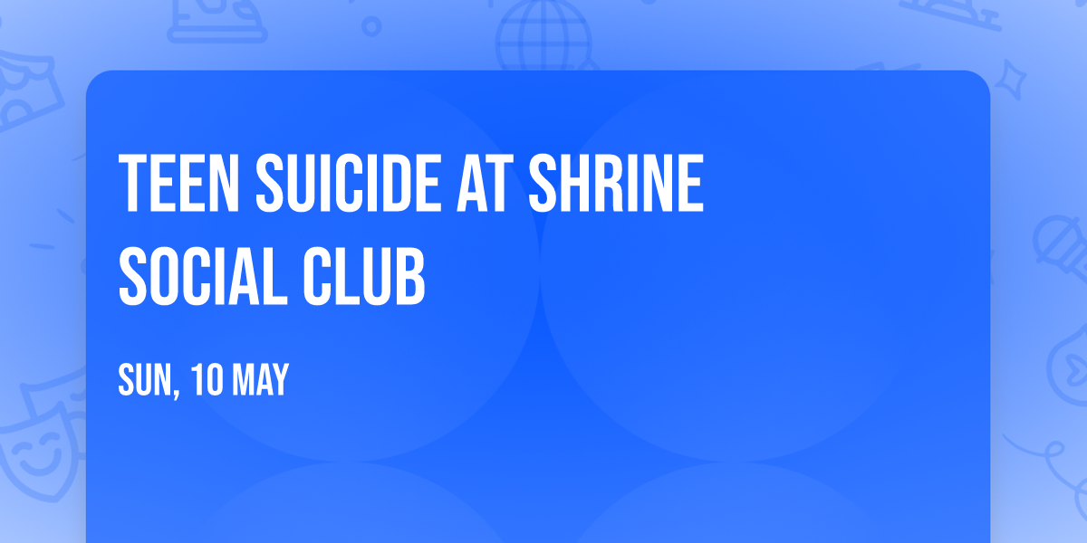 Teen Suicide at Shrine Social Club