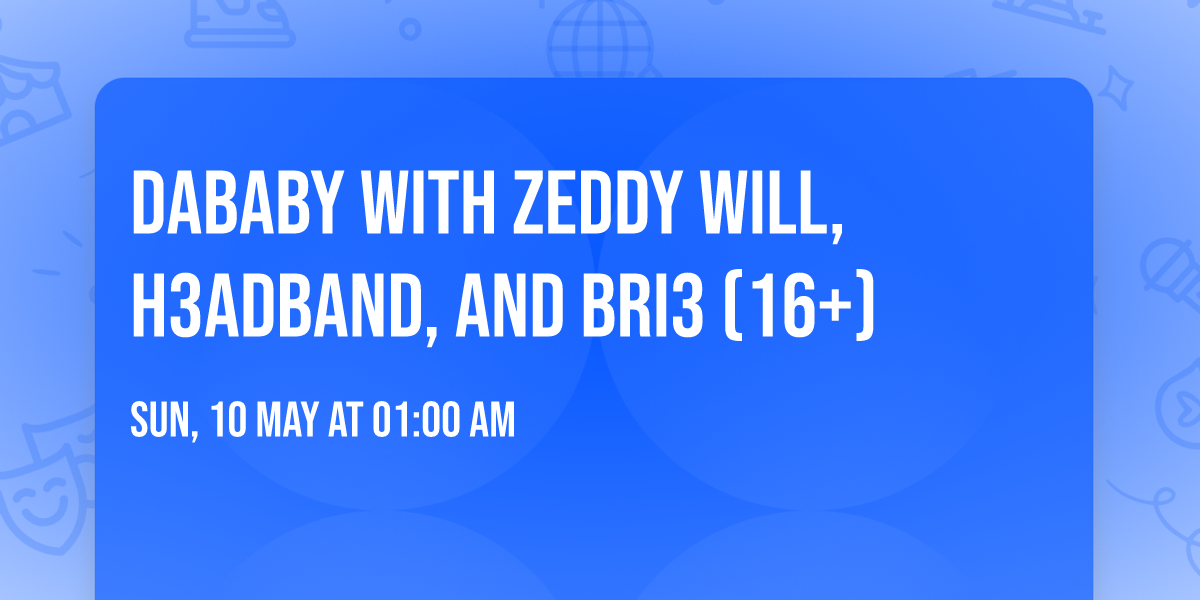 DaBaby with Zeddy Will, H3adband, and Bri3 (16+)