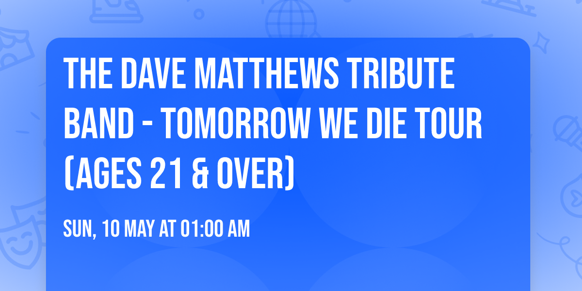 The Dave Matthews Tribute Band - Tomorrow We Die Tour (ages 21 & over)