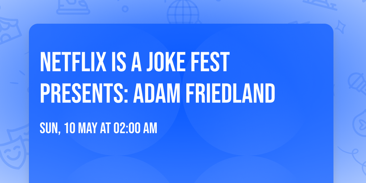 Netflix Is A Joke Fest Presents: Adam Friedland