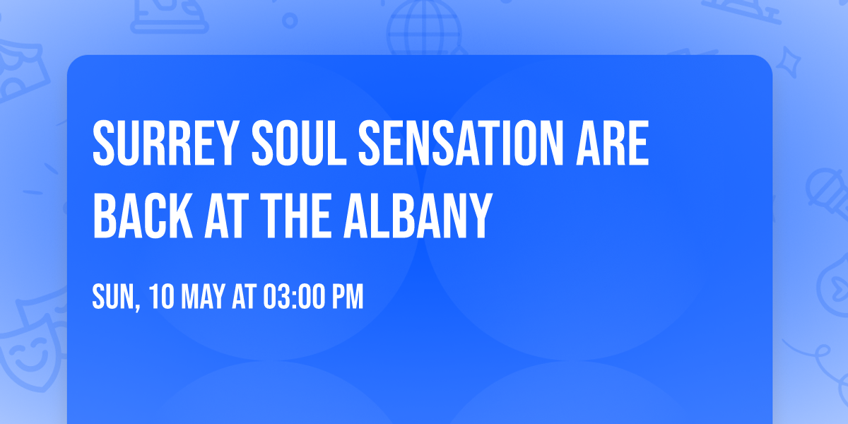 SURREY SOUL SENSATION ARE BACK AT THE ALBANY