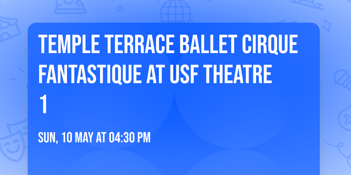 Temple Terrace Ballet Cirque Fantastique at USF Theatre 1