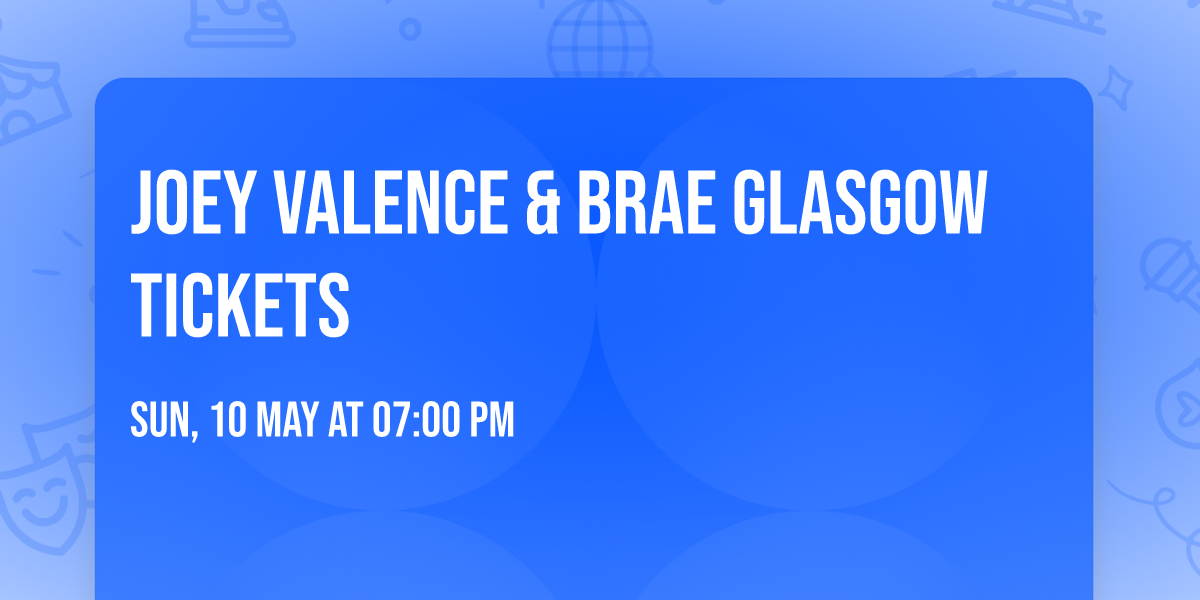 Joey Valence & Brae Glasgow Tickets