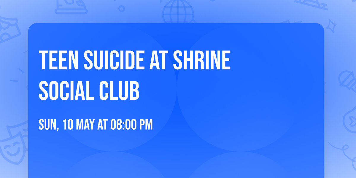 Teen Suicide at Shrine Social Club