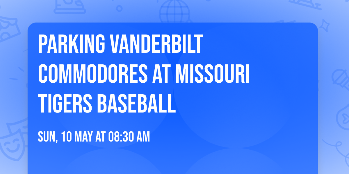 Parking Vanderbilt Commodores at Missouri Tigers Baseball