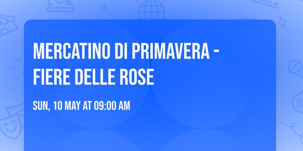 Mercatino di Primavera - Fiere delle Rose