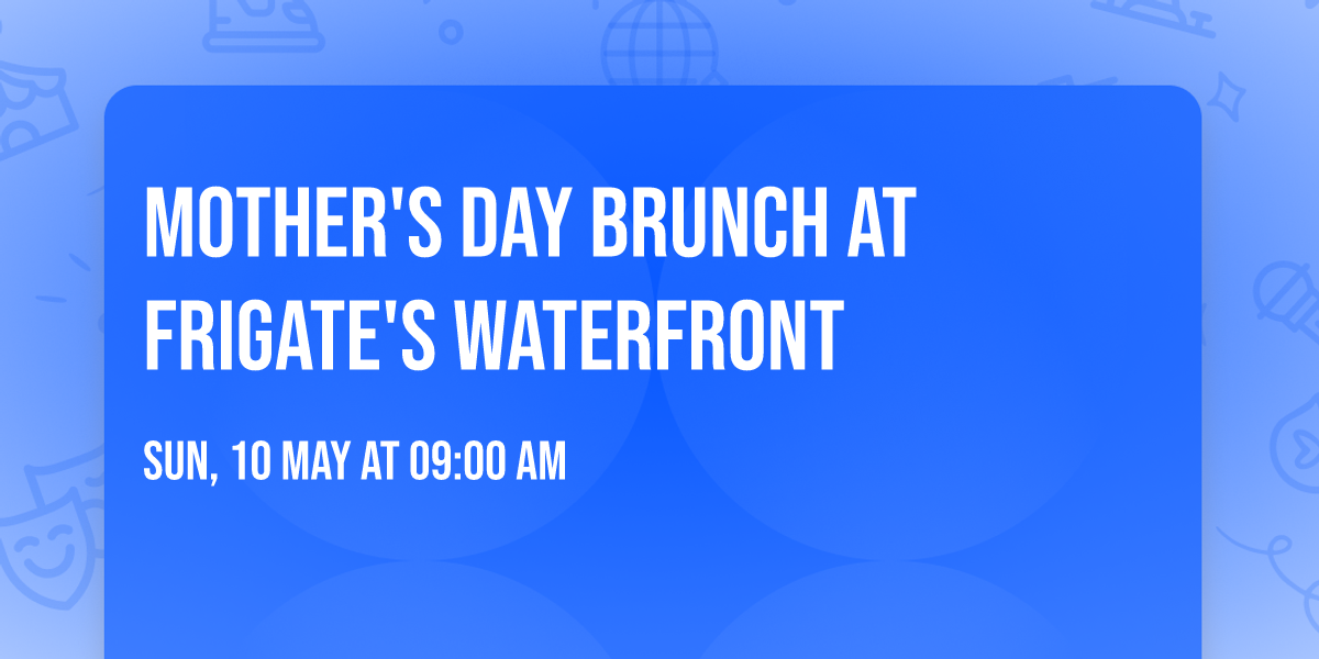 Mother's Day Brunch at Frigate's Waterfront