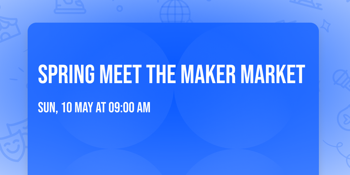 Spring Meet the Maker Market