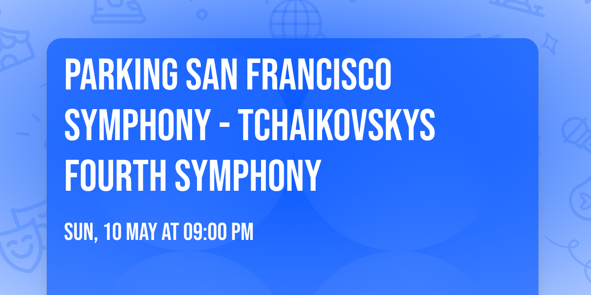 Parking San Francisco Symphony - Tchaikovskys Fourth Symphony