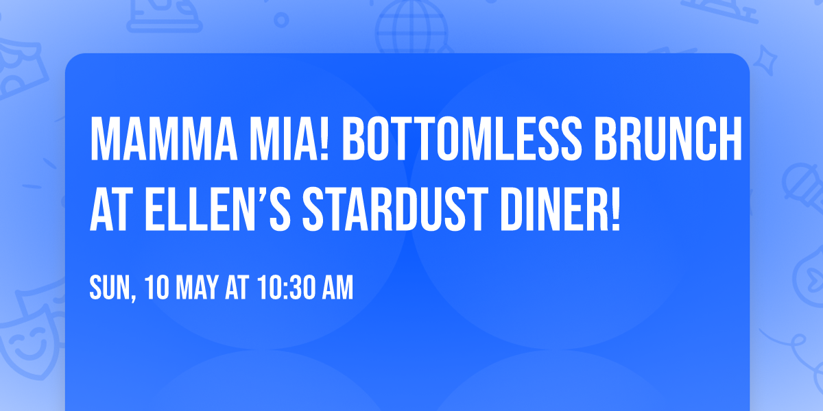 MAMMA MIA! Bottomless Brunch at Ellen\u2019s Stardust Diner!