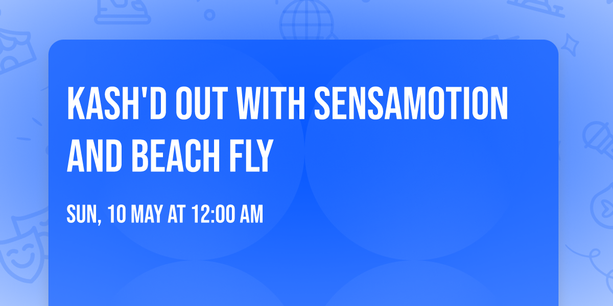 Kash'd Out with Sensamotion and Beach Fly