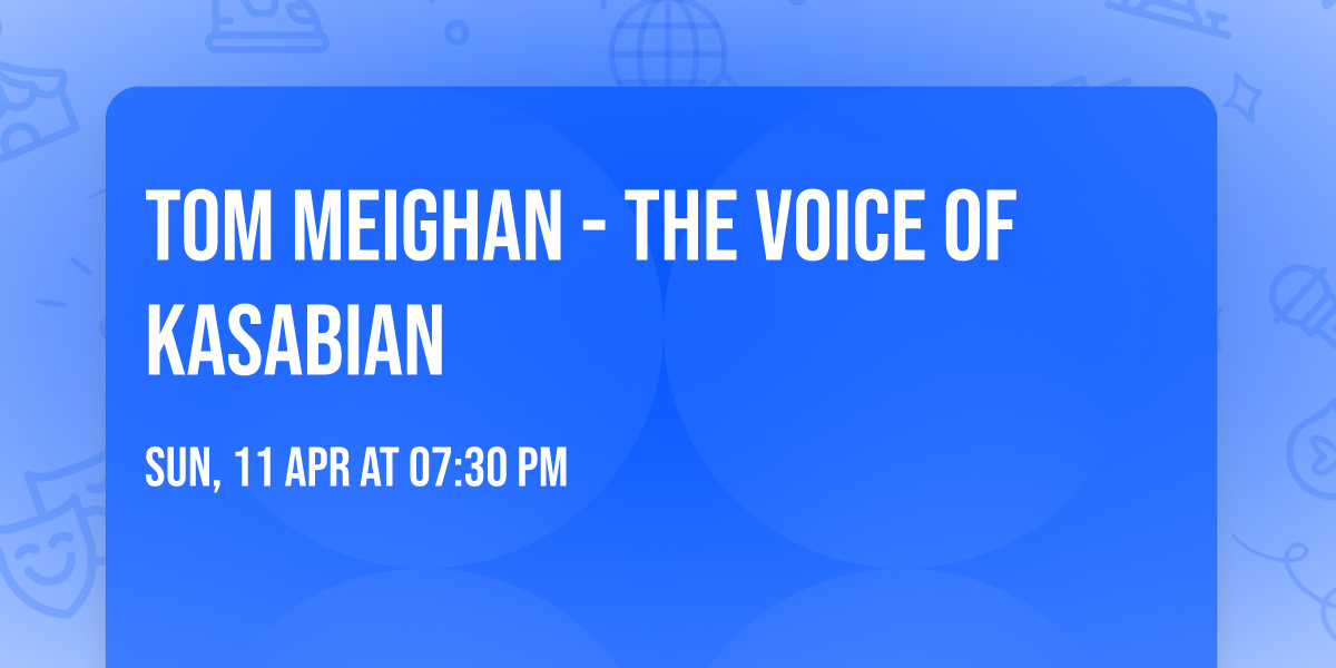 Tom Meighan - The Voice of Kasabian