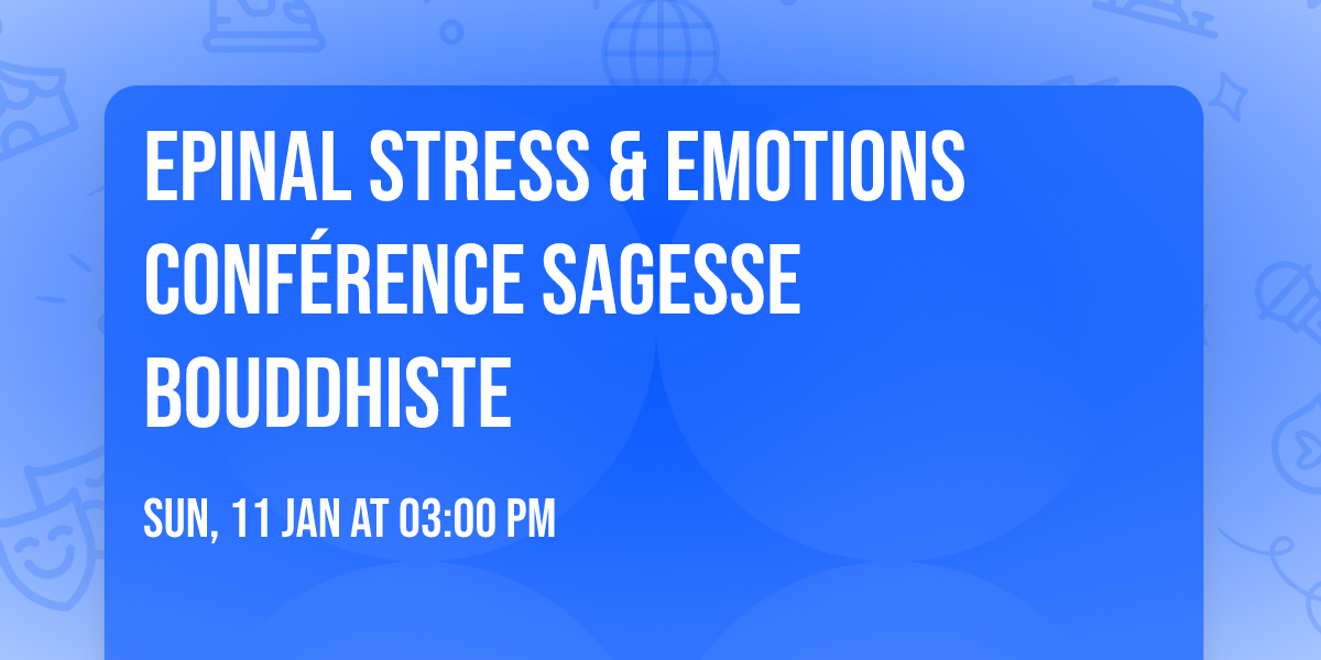 EPINAL \ud83d\ude4f Stress & Emotions \u2665\ufe0f Conf\u00e9rence Sagesse Bouddhiste 