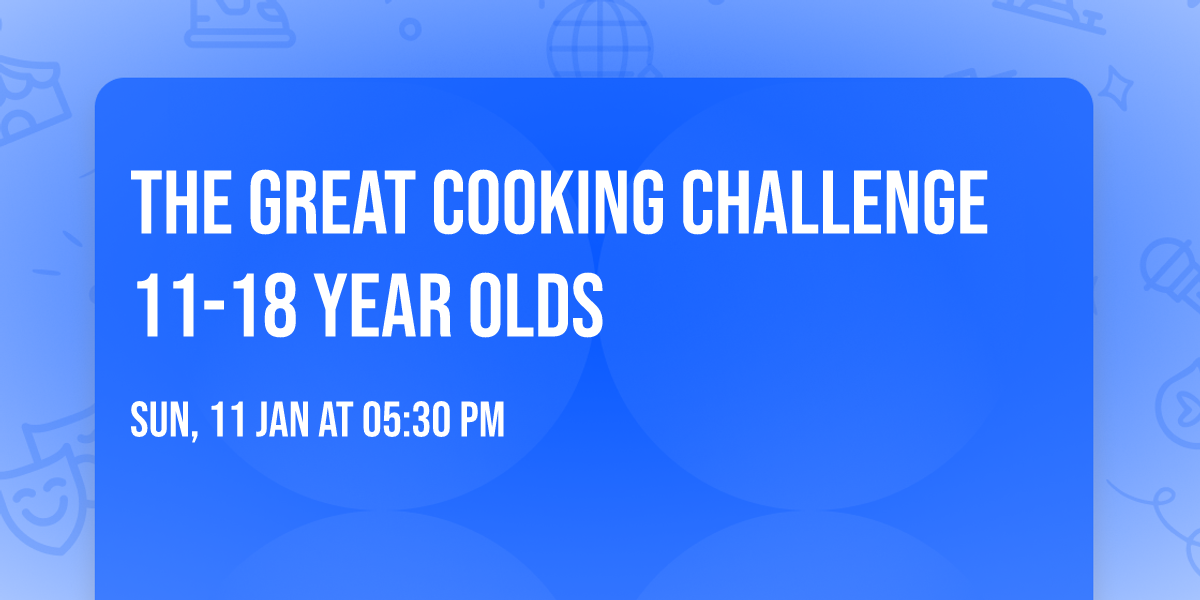 The Great Cooking Challenge 11-18 Year Olds