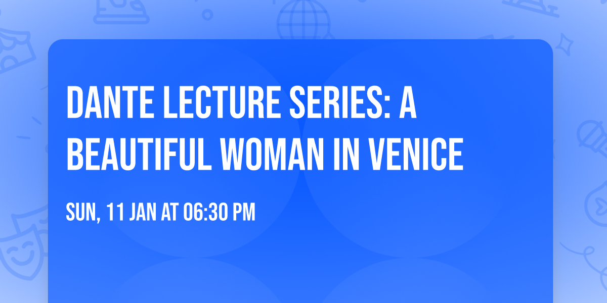 Dante Lecture Series: A Beautiful Woman In Venice