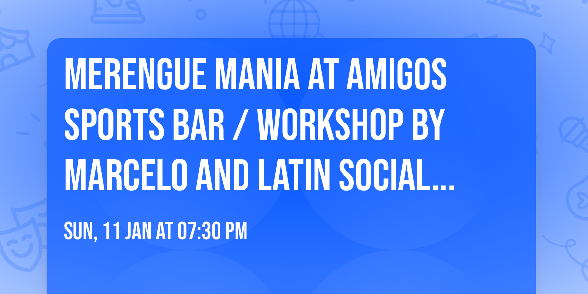 MERENGUE MANIA\ud83c\udfb5\ud83c\udfb6\ud83e\ude98 AT AMIGOS SPORTS BAR \/ WORKSHOP BY MARCELO \ud83d\udc83\ud83d\udd7a\ud83c\udffb AND LATIN SOCIAL TILL LATE