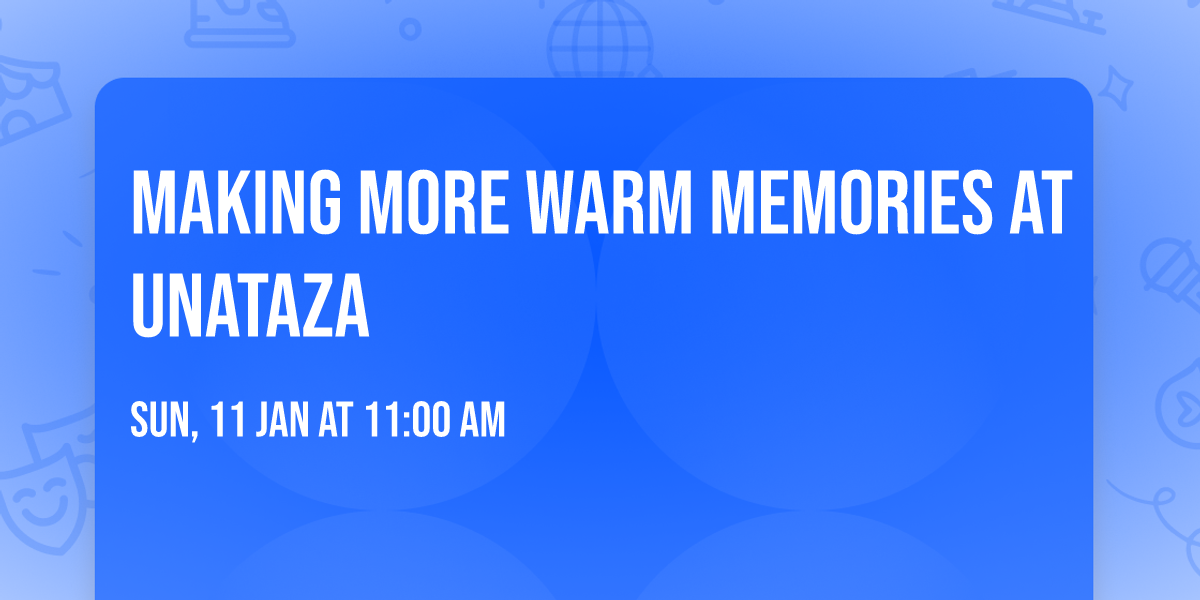 Making More Warm Memories at Unataza\u2763\ufe0f