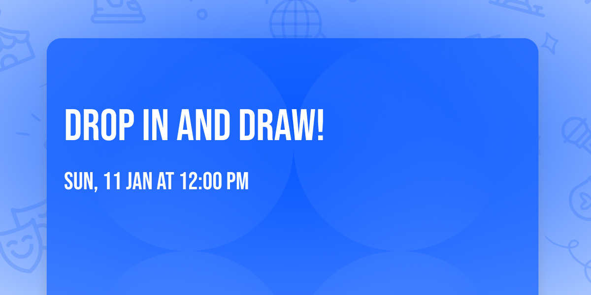 Drop in and Draw!