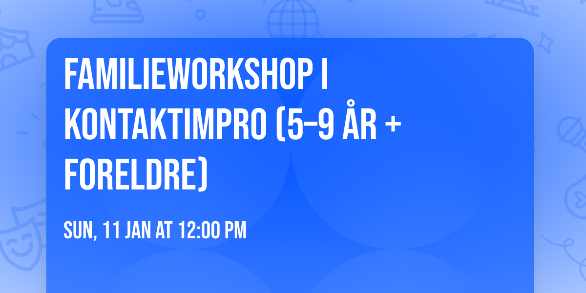 Familieworkshop i kontaktimpro (5\u20139 \u00e5r + foreldre)