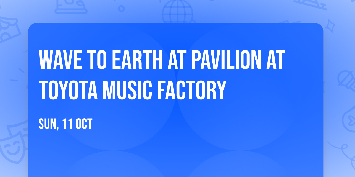 Wave To Earth at Pavilion at Toyota Music Factory