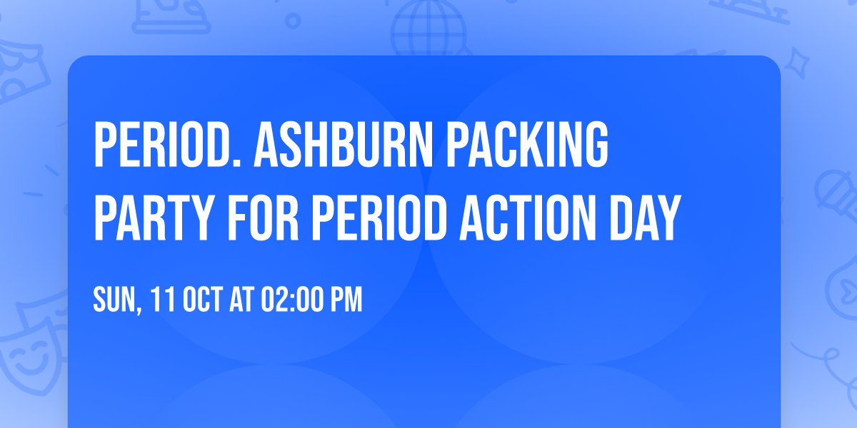 PERIOD. Ashburn Packing Party for Period Action Day