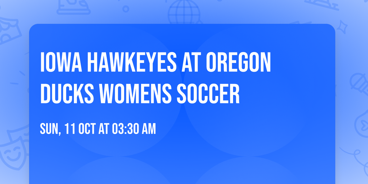 Iowa Hawkeyes at Oregon Ducks Womens Soccer
