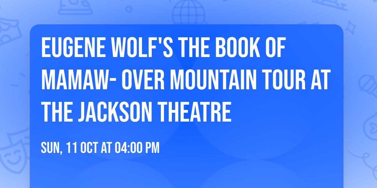 Eugene Wolf's The Book of Mamaw- Over Mountain Tour at the Jackson Theatre