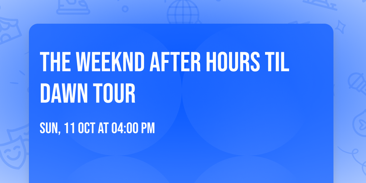 The Weeknd After Hours Til Dawn Tour