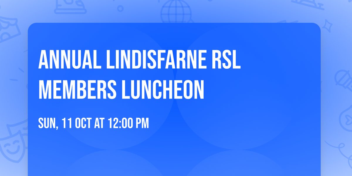 ANNUAL LINDISFARNE RSL MEMBERS LUNCHEON 