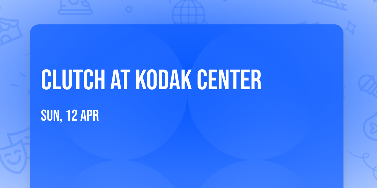 Clutch at Kodak Center